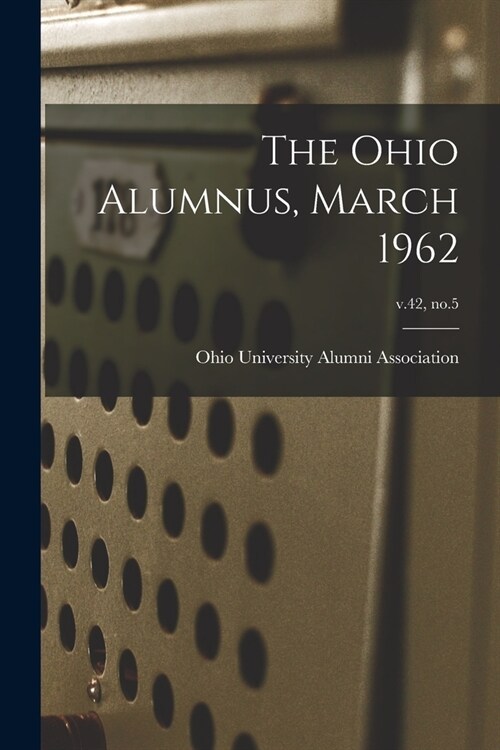 The Ohio Alumnus, March 1962; v.42, no.5 (Paperback)