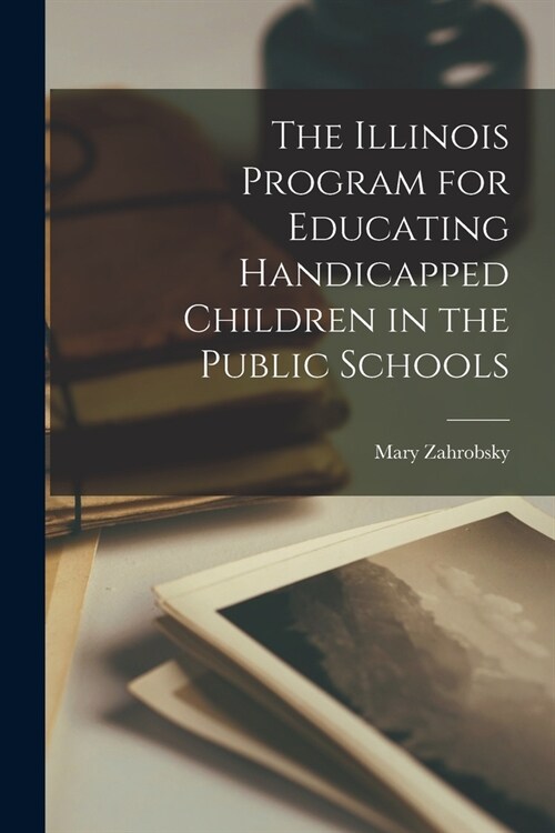 The Illinois Program for Educating Handicapped Children in the Public Schools (Paperback)