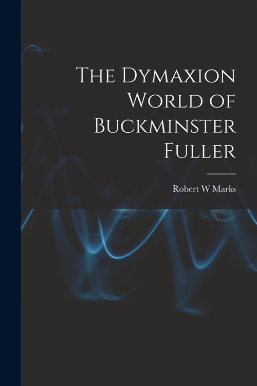 The Dymaxion World of Buckminster Fuller (Paperback)