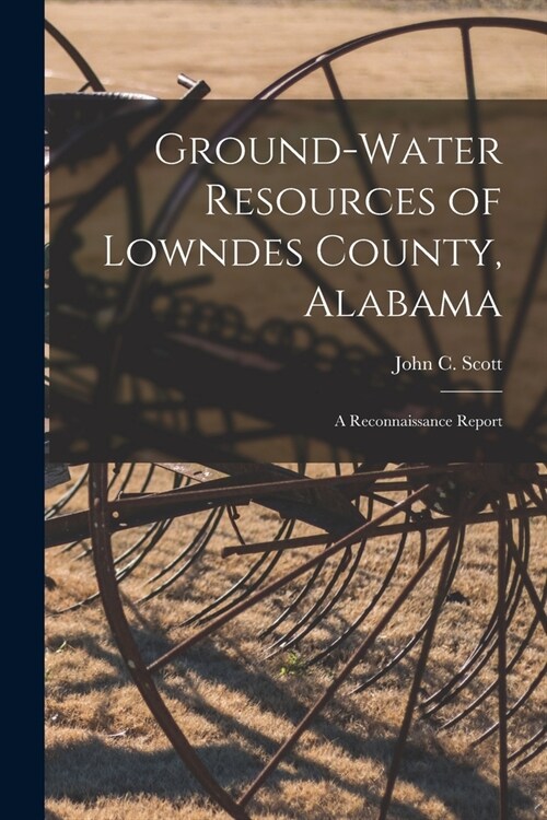 Ground-water Resources of Lowndes County, Alabama; a Reconnaissance Report (Paperback)