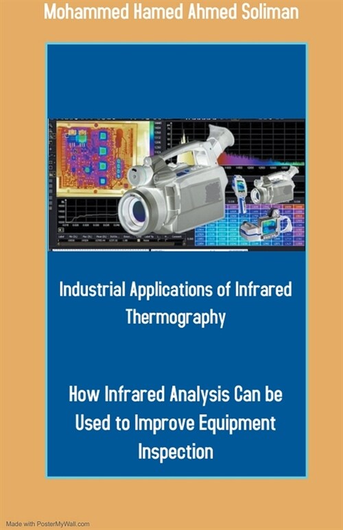 Industrial Applications of Infrared Thermography: How Infrared Analysis Can be Used to Improve Equipment Inspection (Paperback)