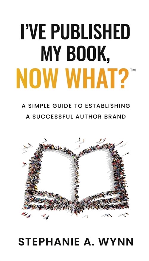 Ive Published My Book, Now What?: A Simple Guide To Establishing A Successful Author Brand (Paperback)