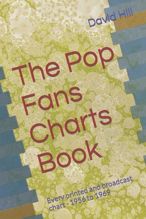 The Pop Fans Charts Book: Every printed and broadcast chart - 1956 to 1969 (Paperback)
