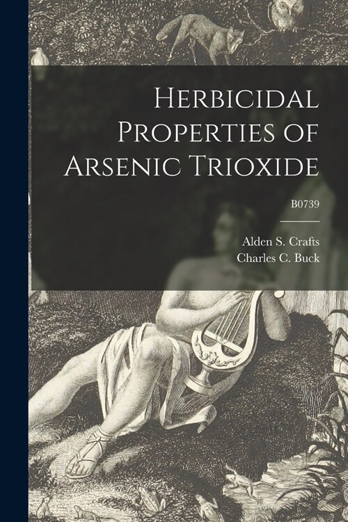 Herbicidal Properties of Arsenic Trioxide; B0739 (Paperback)