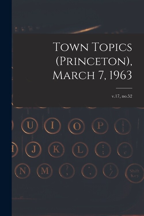 Town Topics (Princeton), March 7, 1963; v.17, no.52 (Paperback)