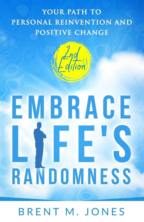 Embrace Lifes Randomness: Your Path to Personal Reinvention and Positive Change (Paperback)