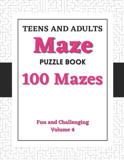 Teens and Adults Maze Puzzle Book: Volume 4: 100 Fun and Challenging Mazes (Paperback)