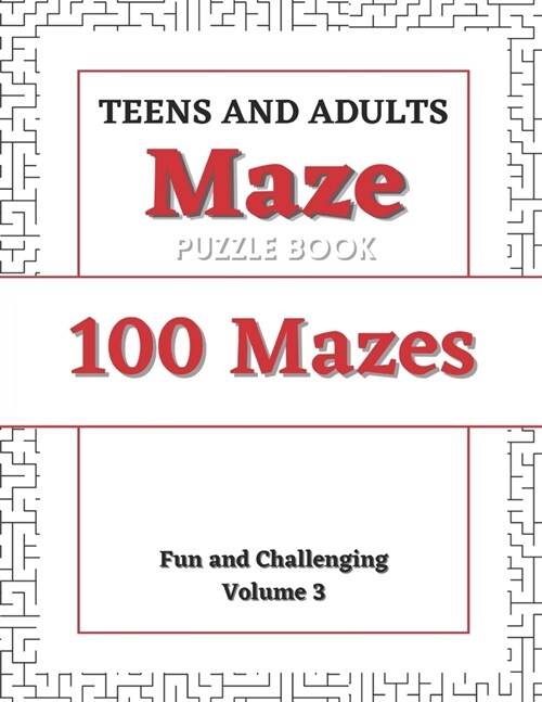 Teens and Adults Maze Puzzle Book: Volume 3: 100 Fun and Challenging Mazes (Paperback)