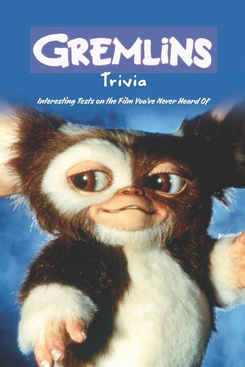 Gremlins Trivia: Interesting Tests on the Film Youve Never Heard Of (Paperback)