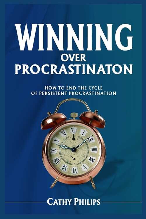 Winning Over Procrastination: How to End the Cycle of Persistent Procrastination (Paperback)