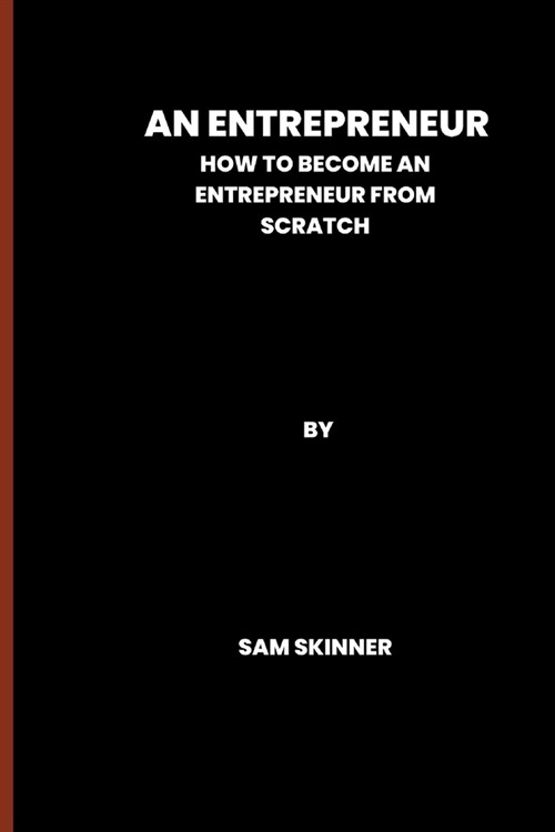 An Entrepreneur: How to become an Entrepreneur from scratch (Paperback)