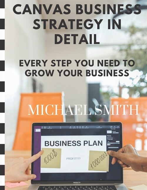 Canvas business strategy in detail: Every step you need to grow your business (Paperback)