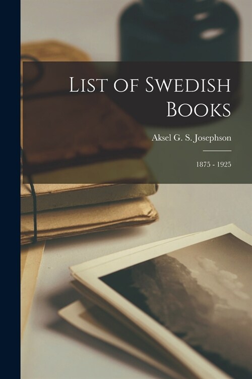 List of Swedish Books: 1875 - 1925 (Paperback)