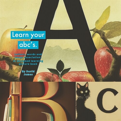 Learn Your ABCs: Unique learning and image association picture book for kids (Paperback)