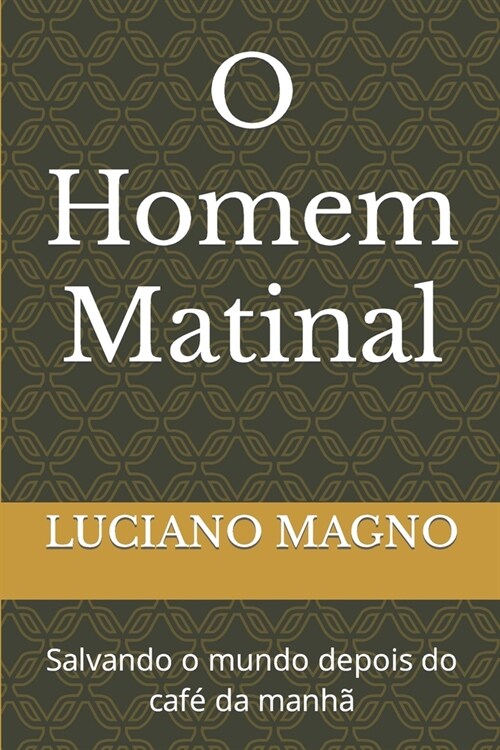 O Homem Matinal: Salvando o mundo depois do caf?da manh? (Paperback)