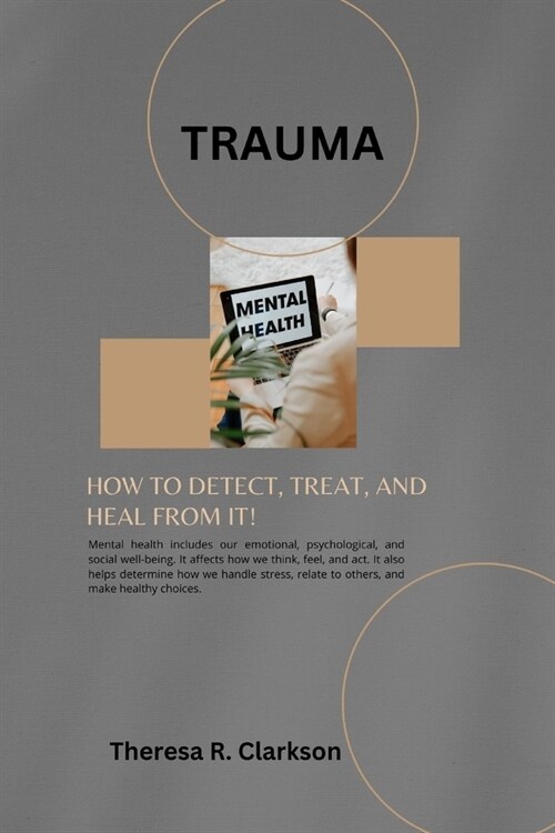 Trauma: How To Detect, Treat, And Heal From It! (Paperback)