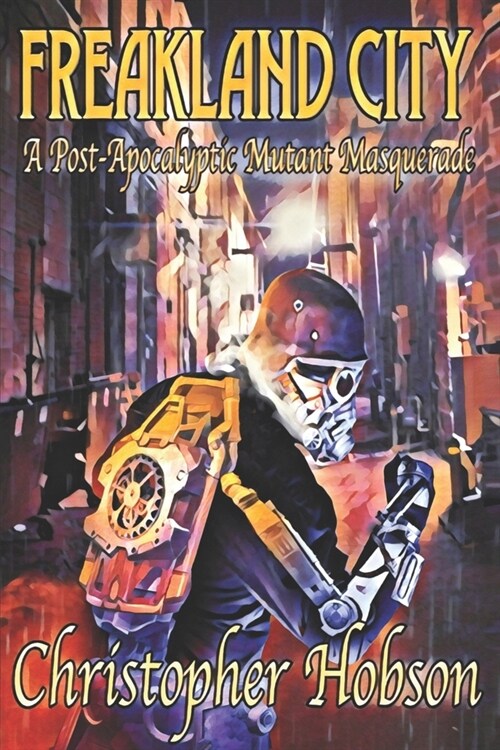 Freakland City: A Post-Apocalyptic Mutant Masquerade (Paperback)