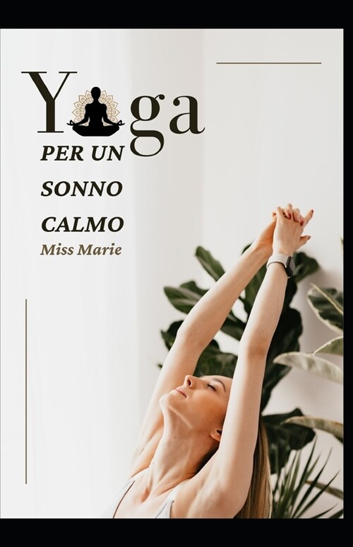 Yoga Per Un Sonno Calmo: Riduci lo stress, dormi meglio e aumenta la tua energia con lo yoga (Paperback)