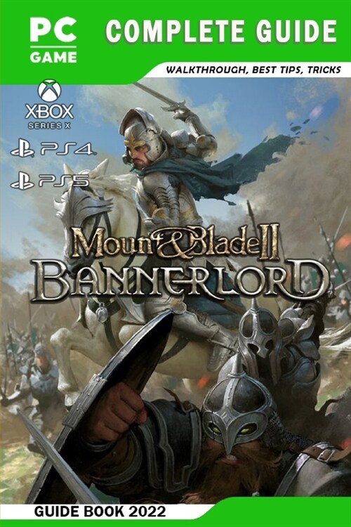 Mount & Blade II: Bannerlord Latest Guide: Best Tips - Tricks - Strategies and More! (Paperback)