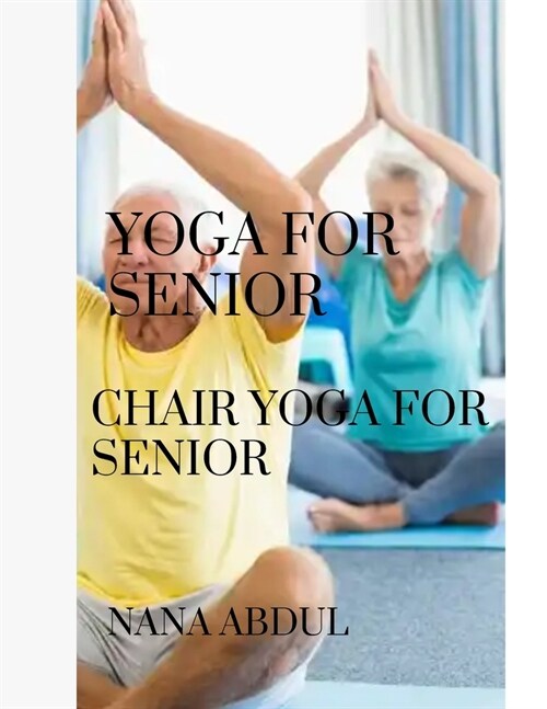 Yoga for senior: Chair yoga for senior (Paperback)