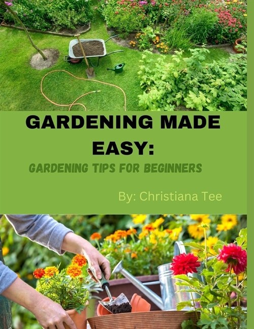 Gardening Made Easy: Gardening Tips For Beginners (Paperback)