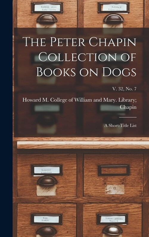 The Peter Chapin Collection of Books on Dogs: A Short-Title List; v. 32, no. 7 (Hardcover)