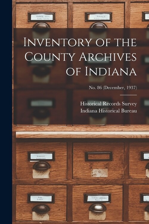 Inventory of the County Archives of Indiana; No. 86 (December, 1937) (Paperback)