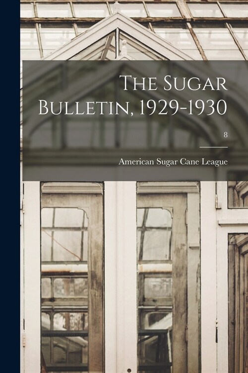 The Sugar Bulletin, 1929-1930; 8 (Paperback)