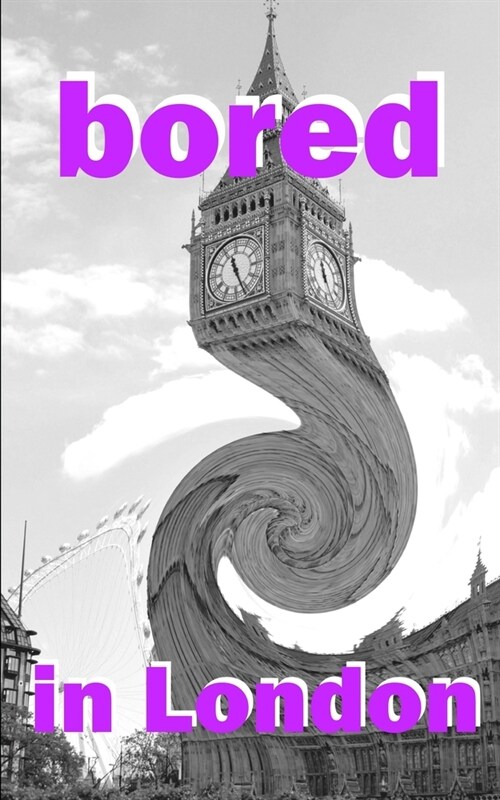 Bored in London: Awesome Experiences for the Repeat Visitor (Paperback)