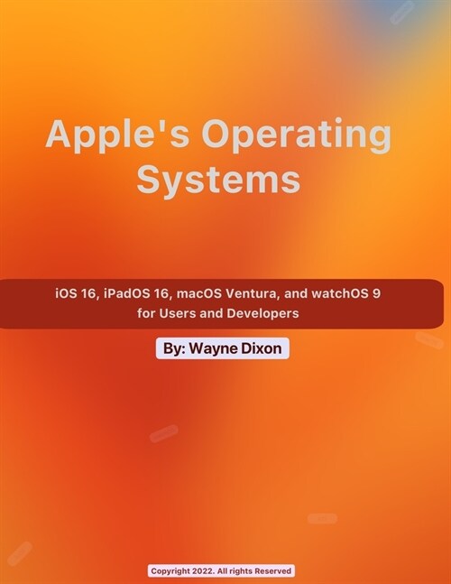 iOS 16, iPadOS 16, macOS Ventura, and watchOS 9 for Users and Developers (Paperback)