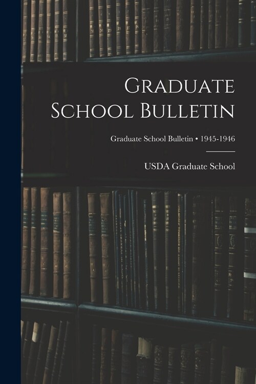 Graduate School Bulletin; 1945-1946 (Paperback)