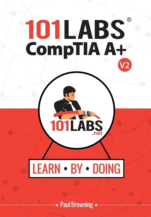 101 Labs - CompTIA A+: Hands-on Practical Labs for the CompTIA A+ Exams (220-1101 and 220-1102) (Paperback)