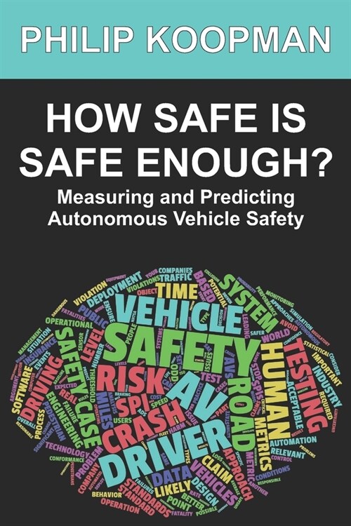 How Safe Is Safe Enough?: Measuring and Predicting Autonomous Vehicle Safety (Paperback)
