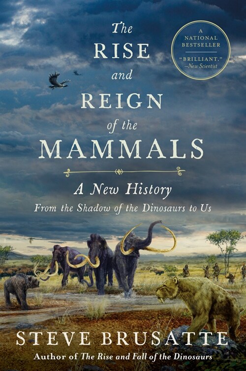 The Rise and Reign of the Mammals: A New History, from the Shadow of the Dinosaurs to Us (Paperback)