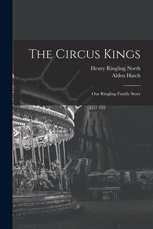 The Circus Kings; Our Ringling Family Story (Paperback)