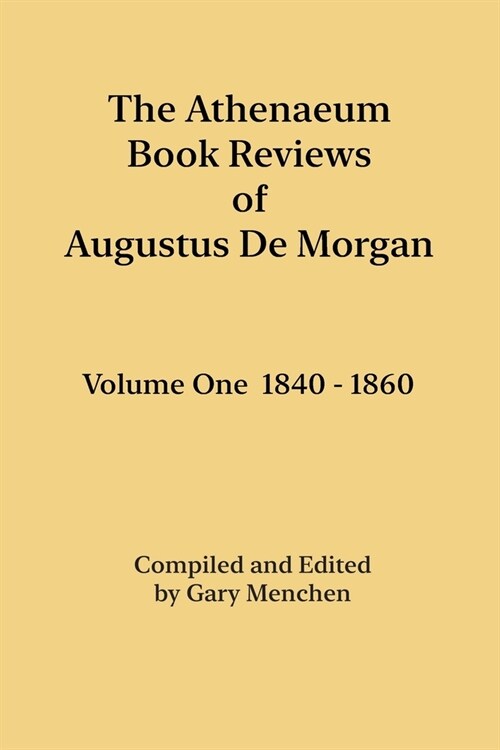 The Athenaeum Book Reviews of Augustus De Morgan. Volume One 1840 - 1860 (Paperback)