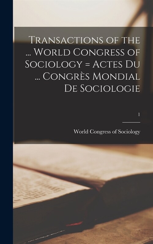 Transactions of the ... World Congress of Sociology = Actes Du ... Congrès Mondial De Sociologie; 1 (Hardcover)