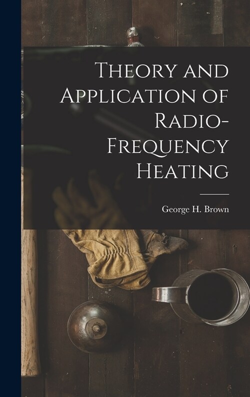 Theory and Application of Radio-frequency Heating (Hardcover)