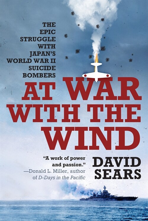 At War with the Wind: The Epic Struggle with Japans World War II Suicide Bombers (Paperback)
