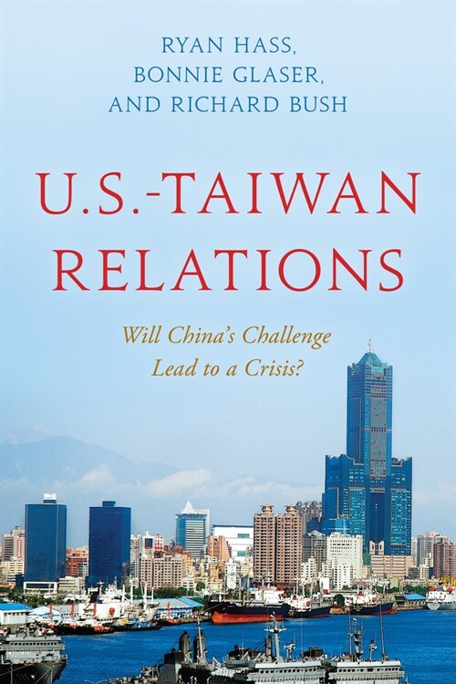 U.S.-Taiwan Relations: Will Chinas Challenge Lead to a Crisis? (Hardcover)