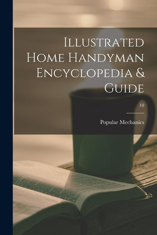 Illustrated Home Handyman Encyclopedia & Guide; 10 (Paperback)