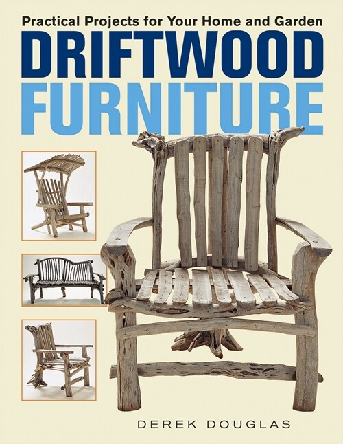 Driftwood Furniture: Practical Projects for Your Home and Garden (Paperback)
