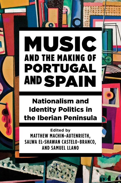 Music and the Making of Portugal and Spain: Nationalism and Identity Politics in the Iberian Peninsula (Hardcover)
