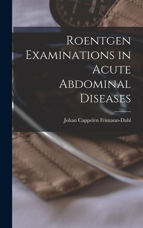 Roentgen Examinations in Acute Abdominal Diseases (Hardcover)