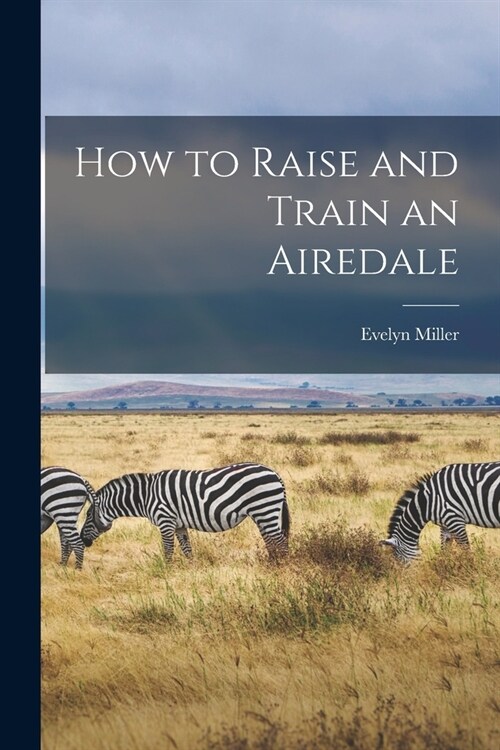 How to Raise and Train an Airedale (Paperback)