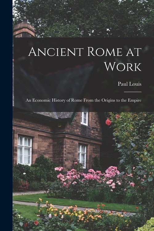 Ancient Rome at Work: an Economic History of Rome From the Origins to the Empire (Paperback)