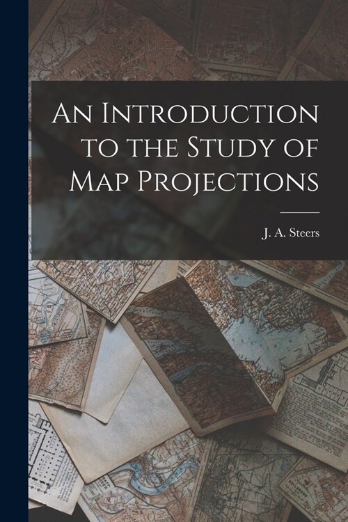 An Introduction to the Study of Map Projections (Paperback)