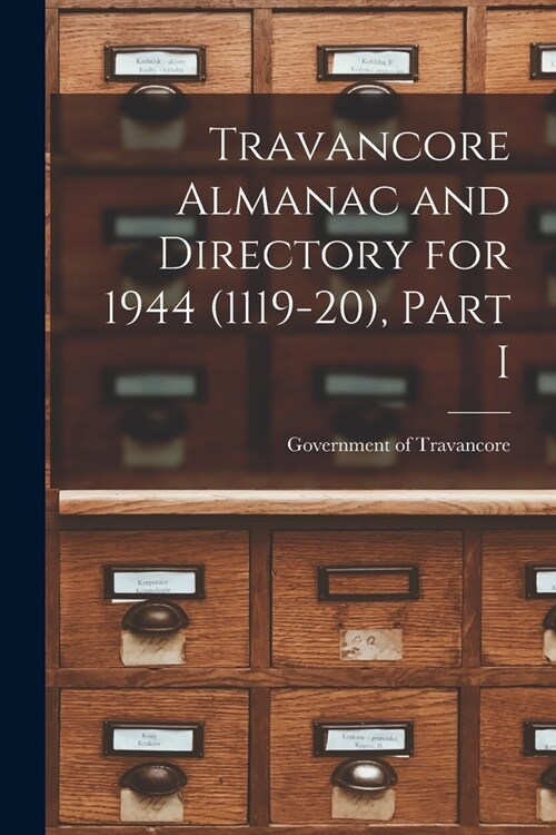 Travancore Almanac and Directory for 1944 (1119-20), Part I (Paperback)