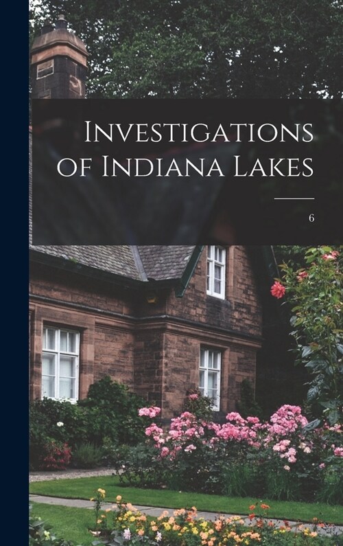 Investigations of Indiana Lakes; 6 (Hardcover)