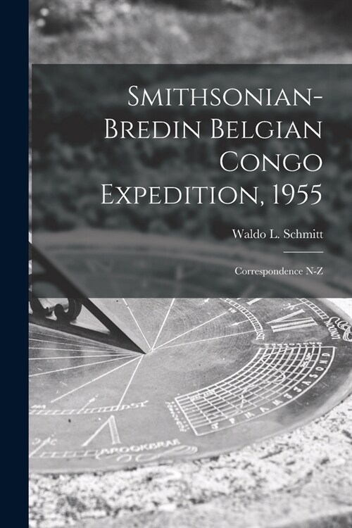 Smithsonian-Bredin Belgian Congo Expedition, 1955: Correspondence N-Z (Paperback)